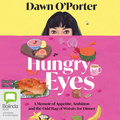 Hungry Eyes: A Memoir of Appetite, Ambition and the Odd Bag of Wotsits for Dinner