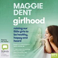 Girlhood: Raising Our Little Girls to be Happy, Healthy and Heard (MP3)